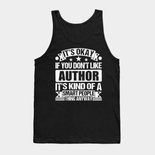 It's Okay If You Don't Like Author It's Kind Of A Smart People Thing Anyway Author Lover Tank Top
